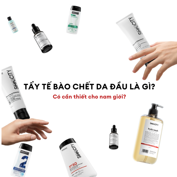 Tẩy tế bào chết da đầu là gì? Có cần thiết cho nam giới?