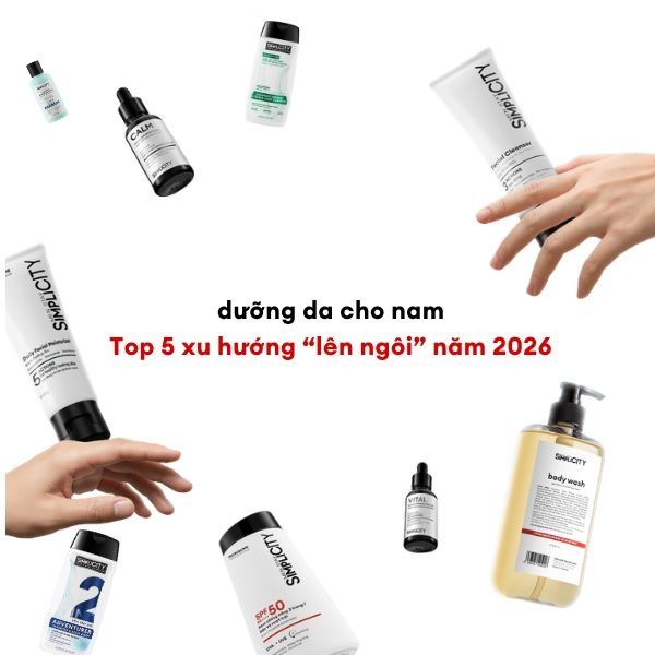 Top 5 xu hướng dưỡng da cho nam “lên ngôi” năm 2026
