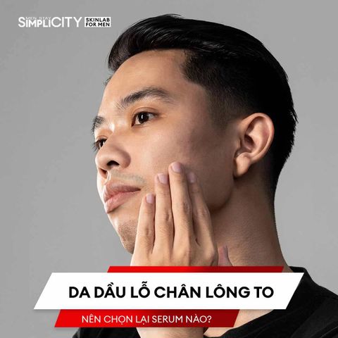 Nên chọn serum cho da dầu lỗ chân lông to nào?