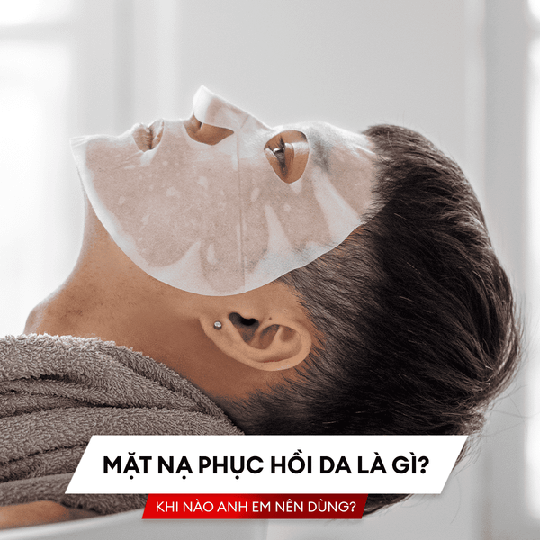 Mặt nạ phục hồi da là gì? Khi nào anh em nên dùng?