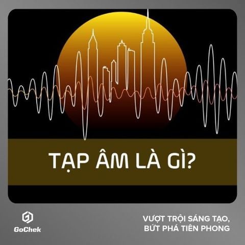 Tạp âm là gì? Nguyên nhân và cách lọc tạp âm hiệu quả nhất