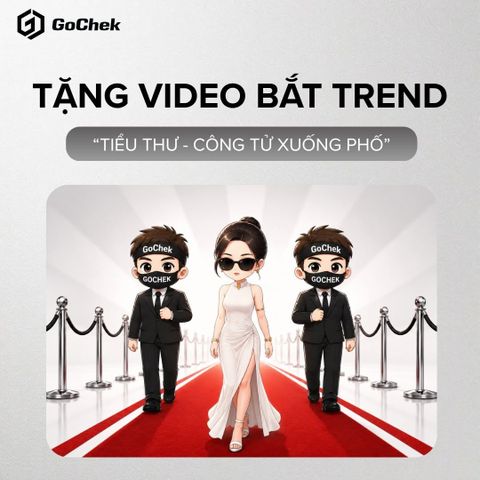 Đặc quyền VIP khai trương : GoChek tặng bạn video bắt trend 