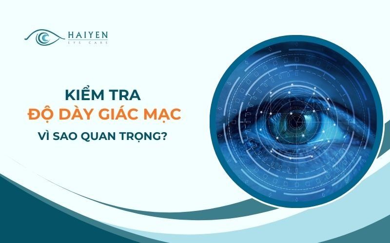 Đo Độ Dày Giác Mạc Là Gì? Ý Nghĩa Và  Kiểm Tra Chi Tiết