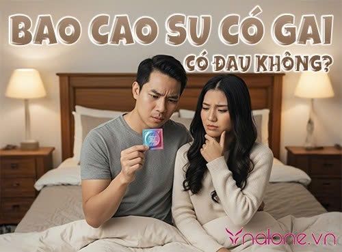 Bao cao su có gai có đau không? Dùng đúng để cuộc yêu thăng hoa hơn