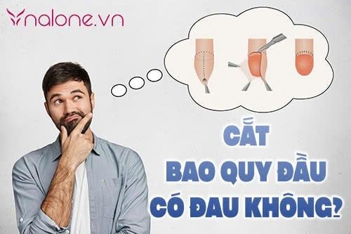 Cắt bao quy đầu có đau không? Cách chăm sóc thế nào?