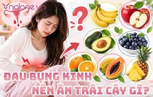 Đau bụng kinh nên ăn trái cây gì? Gợi ý 7 loại trái cây nên ăn