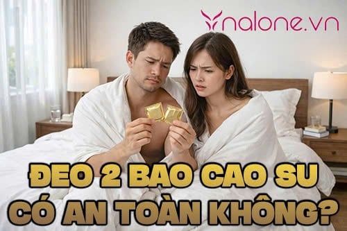 Đeo 2 bao cao su có an toàn không? Rủi ro bạn nên biết