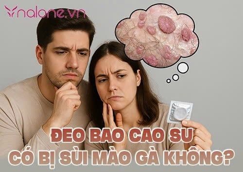 Đeo bao cao su có bị sùi mào gà không? Sự thật khiến bạn “ngã ngửa”