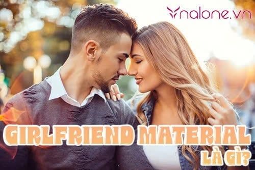 Girlfriend material là gì? Những phẩm chất của cô người yêu lý tưởng