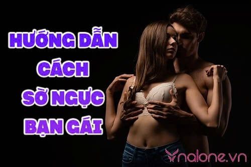 Hướng dẫn cách sờ ngực bạn gái tinh tế khiến nàng mê mẩn