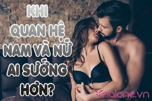 Khi quan hệ nam và nữ ai sướng hơn? Giải đáp theo khoa học và cảm xúc
