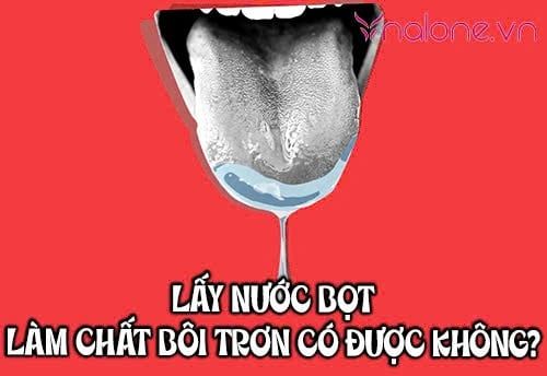 Khi quan hệ lấy nước bọt làm chất bôi trơn có được không?