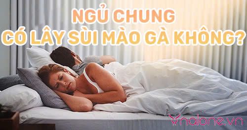 Ngủ chung có lây sùi mào gà không? Biện pháp phòng tránh