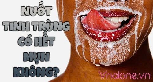 Nuốt tinh trùng có hết mụn không? Giải đáp từ chuyên gia