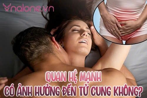 Quan hệ mạnh có ảnh hưởng đến tử cung không? Giải đáp chi tiết