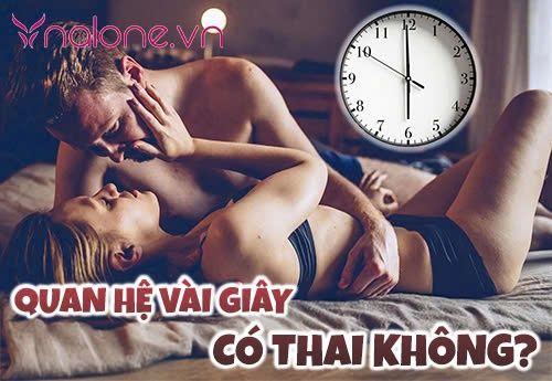 Quan hệ vài giây có thai không? Cách ngừa thai an toàn