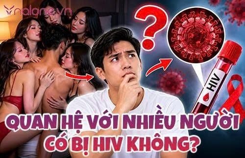 Quan hệ với nhiều người có bị HIV không? Giải đáp từ chuyên gia