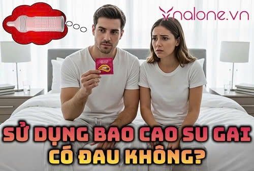 Sử dụng bao cao su gai có đau không? Cách dùng an toàn