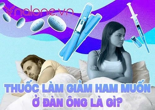 Thuốc làm giảm ham muốn ở đàn ông là gì? Phân loại và lưu ý quan trọng