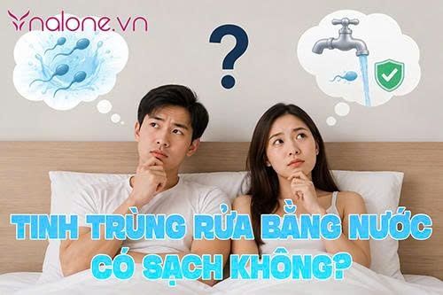 Tinh trùng rửa bằng nước có sạch không? Cách vệ sinh chuẩn