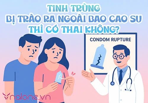 Tinh trùng bị trào ra ngoài bao cao su thì có thai không? Giải đáp chi tiết