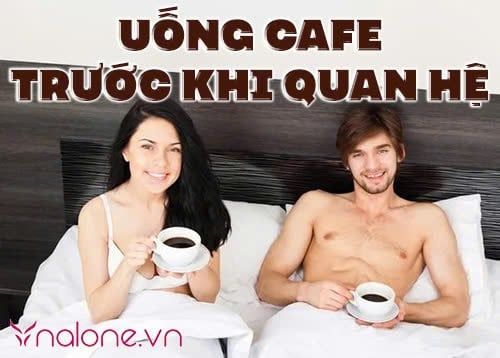 Uống cafe trước khi quan hệ có giúp cả hai thêm hưng phấn?