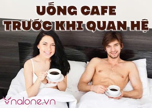 Uống cafe trước khi quan hệ có giúp cả hai thêm hưng phấn?