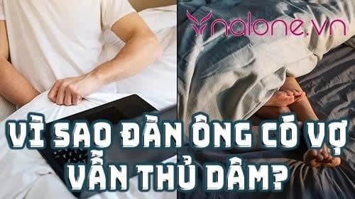 Vì sao đàn ông có vợ vẫn thủ dâm? Lý giải từ góc độ tâm lý và sức khỏe