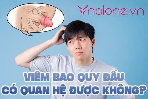 Viêm bao quy đầu có quan hệ được không? Giải đáp từ chuyên gia