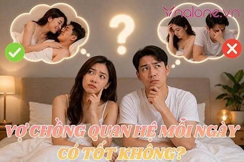 Vợ chồng quan hệ mỗi ngày có tốt không? Giải đáp từ chuyên gia