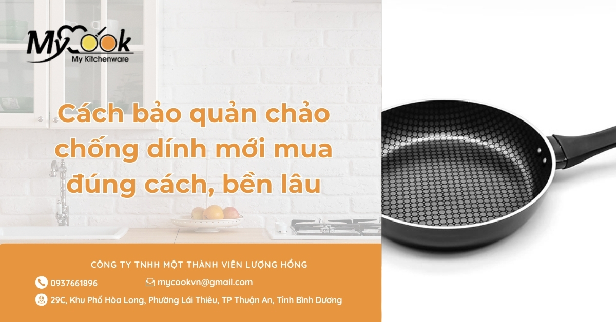 Cách bảo quản chảo chống dính mới mua đúng cách, bền lâu