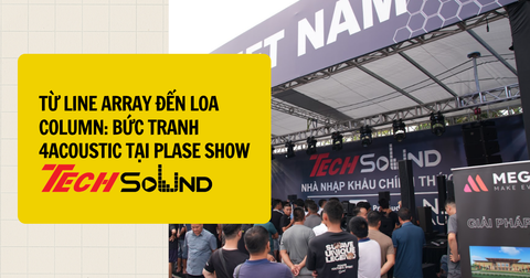 Từ Line Array Đến Loa Column: Bức Tranh 4Acoustic Tại PLASE Show