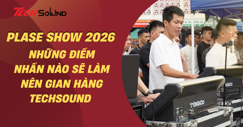 Những Điểm Nhấn Nào Sẽ Làm Nên Gian Hàng TechSound Tại PLASE Show 2026