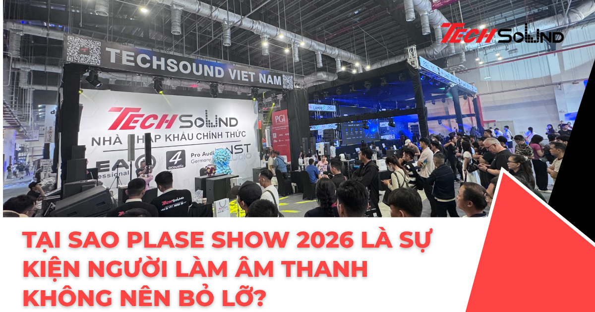 Tại Sao PLASE Show 2026 Là Sự Kiện Người Làm Âm Thanh Không Nên Bỏ Lỡ?