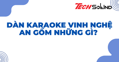 Dàn Karaoke Vinh Nghệ An Gồm Những Gì? Hiểu Đúng Để Trải Nghiệm Tốt Hơn