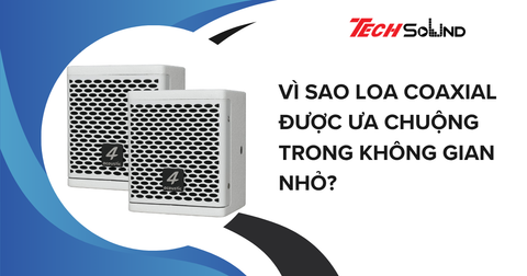 Tại Sao Các Dòng Loa Coaxial Được Ưa Chuộng Trong Không Gian Nhỏ?