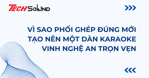 Vì Sao Phối Ghép Đúng Mới Tạo Nên Một Dàn Karaoke Vinh Nghệ An Trọn Vẹn