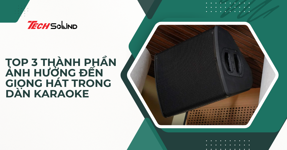 Top 3 Thành Phần Ảnh Hưởng Đến Giọng Hát Trong Dàn Karaoke