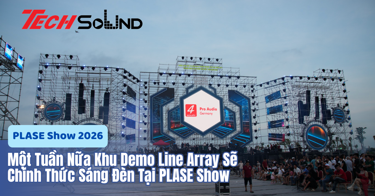 Một Tuần Nữa Khu Demo Line Array Sẽ Chính Thức Sáng Đèn Tại PLASE Show