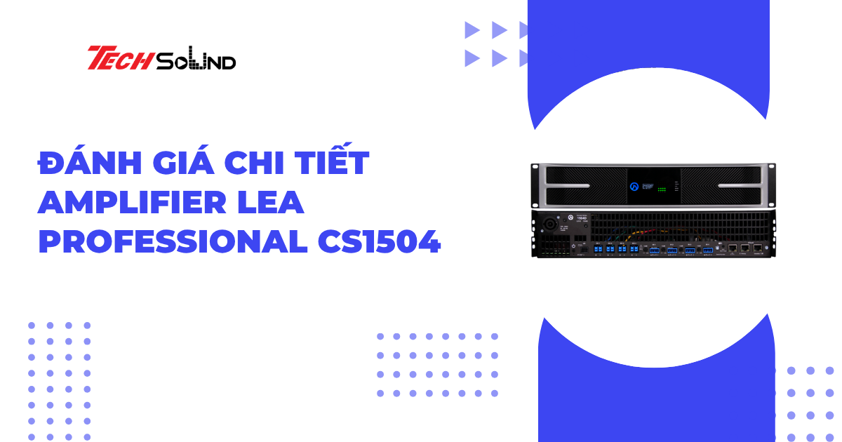 Đánh giá chi tiết amplifier LEA Professional CS1504