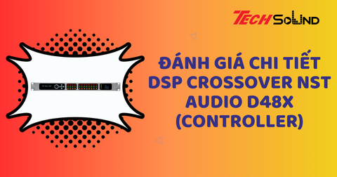 Đánh giá chi tiết DSP Crossover NST Audio D48X (Controller)