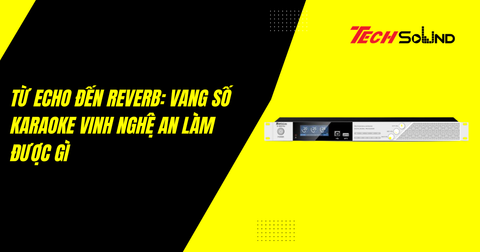 Từ Echo Đến Reverb: Vang Số Karaoke Vinh Nghệ An Làm Được Gì