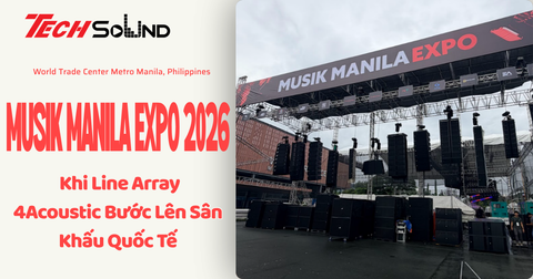 MUSIK MANILA EXPO 2026: Khi Line Array 4Acoustic Bước Lên Sân Khấu Quốc Tế