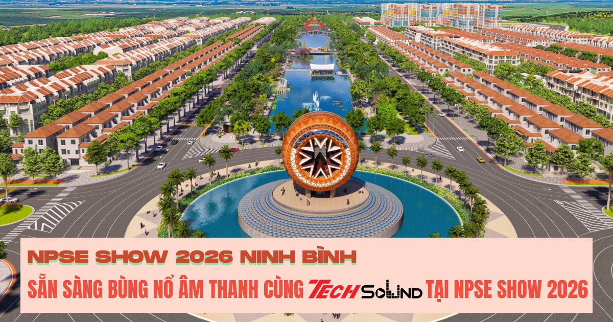 Sẵn Sàng Bùng Nổ Âm Thanh Cùng TechSound Tại NPSE Show 2026
