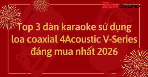 Top 3 dàn karaoke sử dụng loa coaxial 4Acoustic V-Series đáng mua nhất 2026