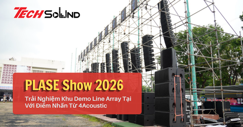 Trải Nghiệm Khu Demo Line Array Tại PLASE Show 2026 Với Điểm Nhấn Từ 4Acoustic