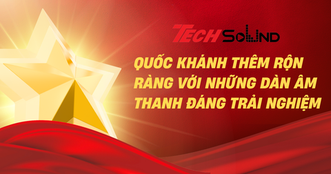 Quốc Khánh Thêm Rộn Ràng Với Những Dàn Âm Thanh Đáng Trải Nghiệm