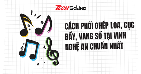 Cách Phối Ghép Loa, Cục Đẩy, Vang Số Tại Vinh Nghệ An Chuẩn Nhất