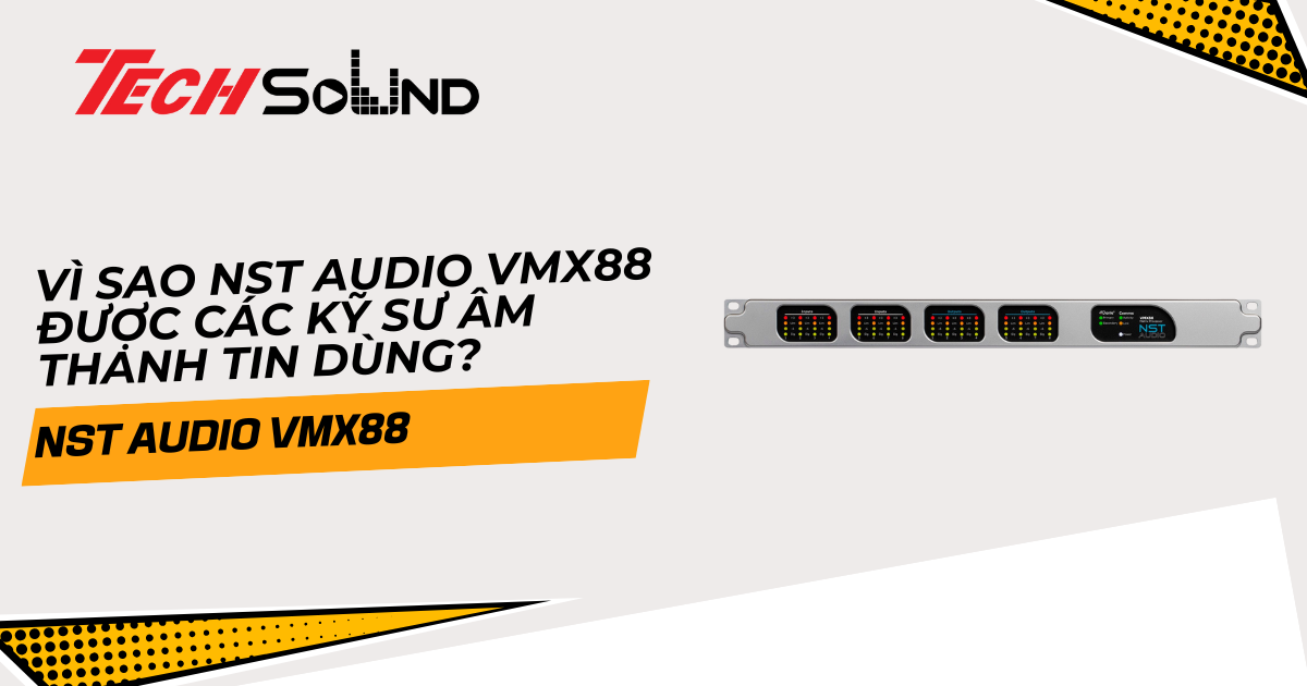 Vì sao NST Audio VMX88 được các kỹ sư âm thanh tin dùng?