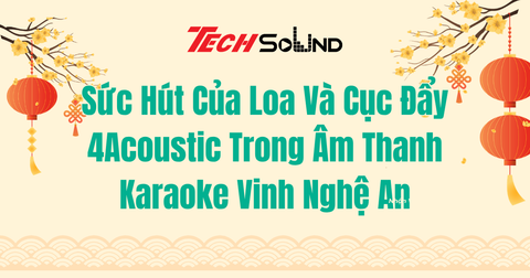 Sức Hút Của Loa Và Cục Đẩy 4Acoustic Trong Âm Thanh Karaoke Vinh Nghệ An